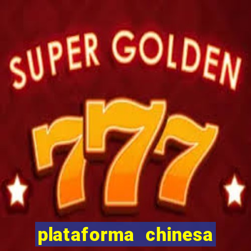 plataforma chinesa de jogo